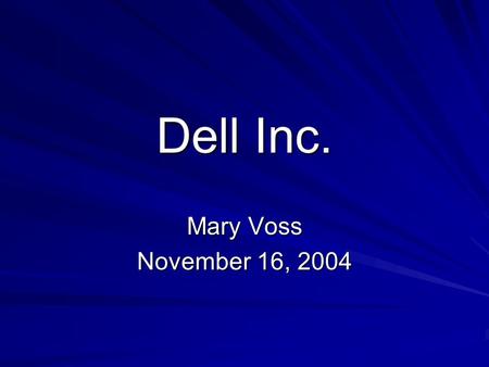 Dell Inc. Mary Voss November 16, 2004. Recommendation Recommendation: Hold Currently, hold 500 shares at the market price of 40.70 Market Value of 20350.