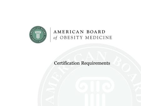 Certification Requirements. Obesity Medicine Physician An obesity medicine physician is a physician with expertise in the sub-specialty of obesity medicine.