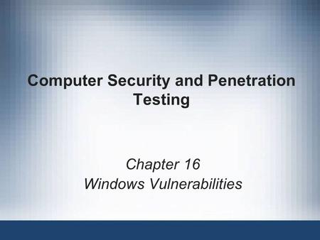 Computer Security and Penetration Testing Chapter 16 Windows Vulnerabilities.