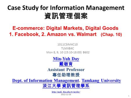 Case Study for Information Management 資訊管理個案 1 1011CSIM4C10 TLMXB4C Mon 8, 9, 10 (15:10-18:00) B602 E-commerce: Digital Markets, Digital Goods 1. Facebook,