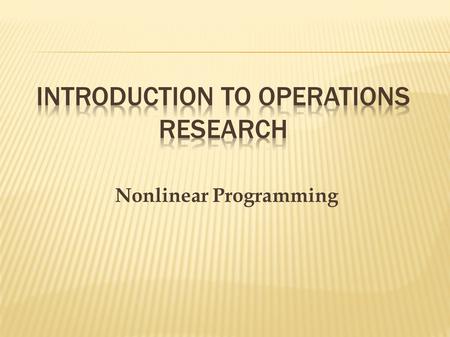 Nonlinear Programming.  A nonlinear program (NLP) is similar to a linear program in that it is composed of an objective function, general constraints,