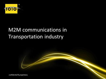 Confidential & proprietary M2M communications in Transportation industry.