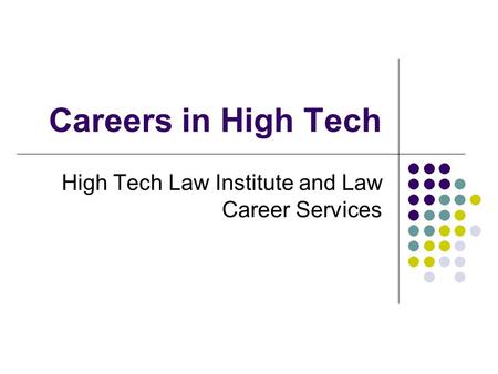 Careers in High Tech High Tech Law Institute and Law Career Services.