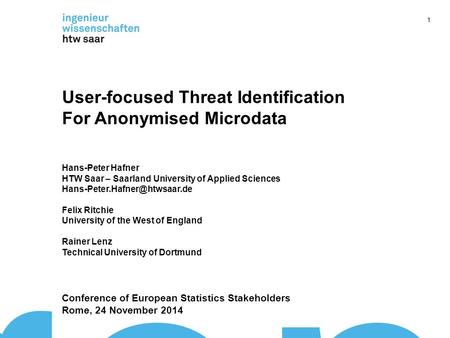 User-focused Threat Identification For Anonymised Microdata Hans-Peter Hafner HTW Saar – Saarland University of Applied Sciences
