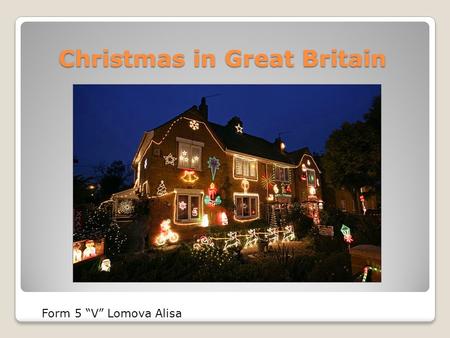 Christmas in Great Britain Form 5 “V” Lomova Alisa.