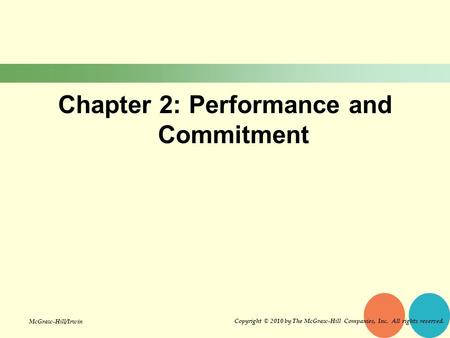 Chapter 2: Performance and Commitment Copyright © 2010 by The McGraw-Hill Companies, Inc. All rights reserved. McGraw-Hill/Irwin.