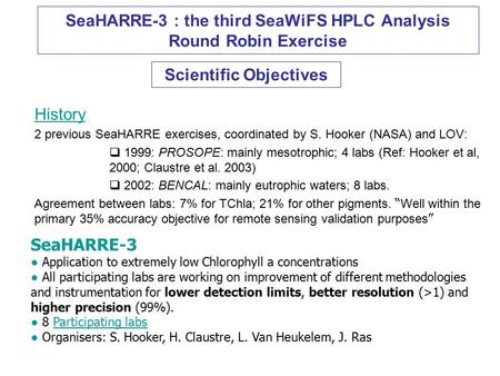 SeaHARRE-3 : the third SeaWiFS HPLC Analysis Round Robin Exercise History 2 previous SeaHARRE exercises, coordinated by S. Hooker (NASA) and LOV:  1999: