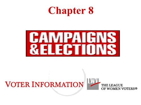 Chapter 8 Campaigns and Elections Universal Suffrage Turnout Voter’s Perspective Campaigning Elections Strategies - Finance and Incumbency.