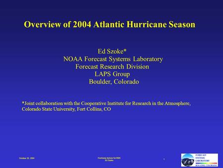 Hurricane lecture for KMA Ed Szoke 1 October 20, 2004 Overview of 2004 Atlantic Hurricane Season Ed Szoke* NOAA Forecast Systems Laboratory Forecast Research.