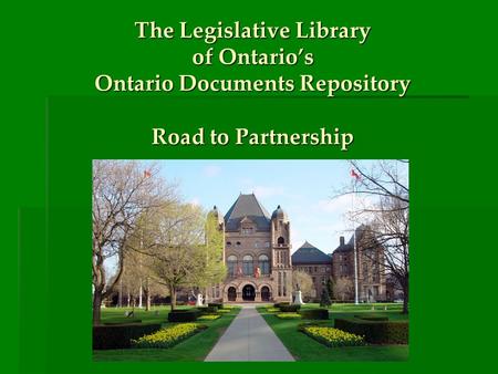 The Legislative Library of Ontario’s Ontario Documents Repository Road to Partnership.