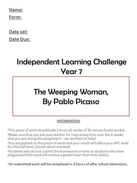 Independent Learning Challenge Year 7 INFORMATION This piece of work should take 3 hours (6 weeks of 30 minute home works). Make sure that you ask your.