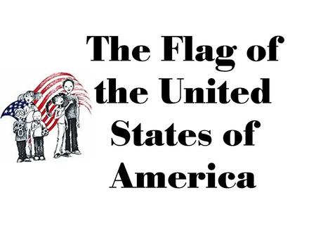 The Flag of the United States of America. On June 14, 1777 the Continental Congress passed an Act to establish a flag for the new nation.