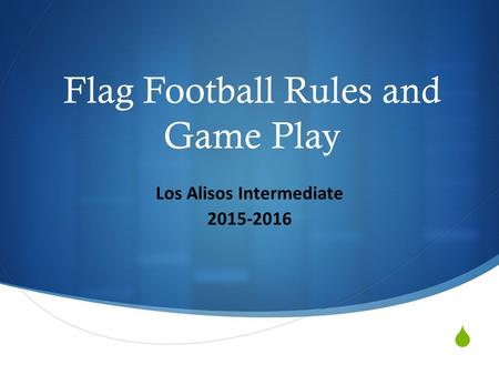  Flag Football Rules and Game Play Los Alisos Intermediate 2015-2016.