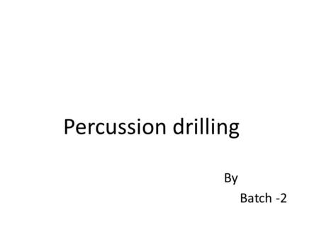 Percussion drilling By Batch -2. Percussion drilling Cable Tool Drilling Percussion drills have been used to drill thousands of feet, though they are.