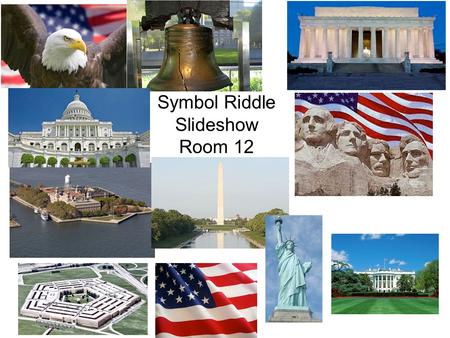 Symbol Riddle Slideshow Room 12. Which symbol of the United States am I? I show love and respect. I was planted on the moon 30 years ago. Betsy Ross helped.