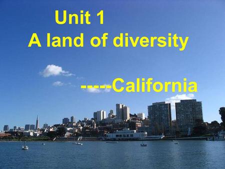 Unit 1 A land of diversity -----California A game Where am I ?