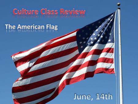 On June, 14 th The adoption of the american Flag in 1776.