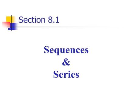 Section 8.1 Sequences & Series. Sequences & Series Definition of Sequence: An infinite sequence is a function whose domain is the set of positive integers.