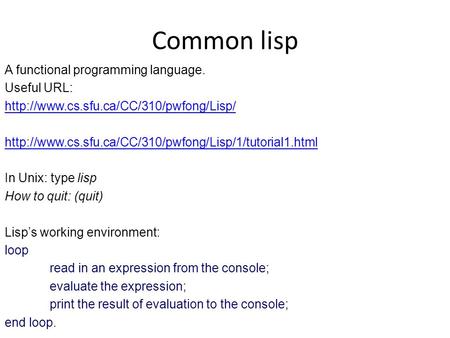 Common lisp A functional programming language. Useful URL:
