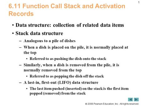  2008 Pearson Education, Inc. All rights reserved. 1 6.11 Function Call Stack and Activation Records Data structure: collection of related data items.