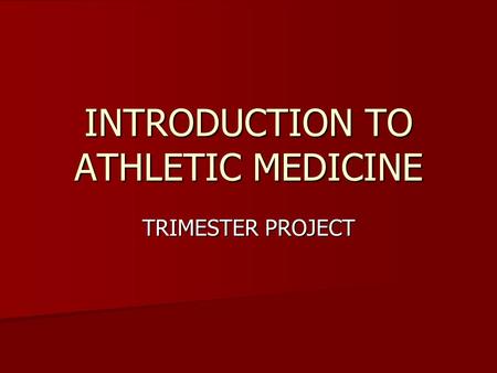 INTRODUCTION TO ATHLETIC MEDICINE TRIMESTER PROJECT.