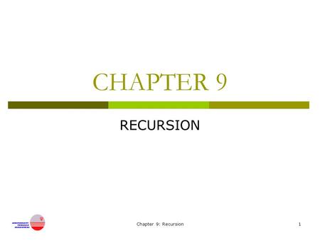 Chapter 9: Recursion1 CHAPTER 9 RECURSION. Recursion  Concept of recursion  A recursive: Benefit and Cost  Comparison : Iterative and recursive functions.
