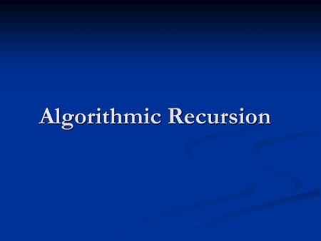 Algorithmic Recursion. Recursion Alongside the algorithm, recursion is one of the most important and fundamental concepts in computer science as well.