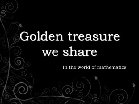 Golden treasure we share In the world of mathematics.