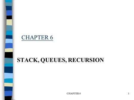 CHAPTER 61 STACK, QUEUES, RECURSION. Introduction when one wants to restrict insertion and deletion so that they can take place only at the beginning.