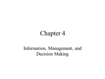 Chapter 4 Information, Management, and Decision Making.