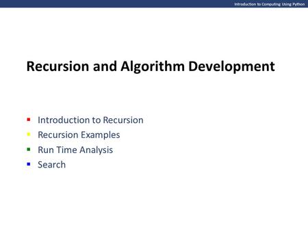 Introduction to Computing Using Python Recursion and Algorithm Development  Introduction to Recursion  Recursion Examples  Run Time Analysis  Search.