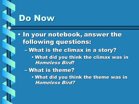 Do Now In your notebook, answer the following questions:In your notebook, answer the following questions: –What is the climax in a story? What did you.