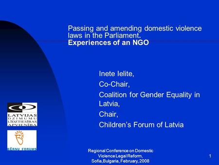 Regional Conference on Domestic Violence Legal Reform, Sofia,Bulgaria, February, 2008 1 Passing and amending domestic violence laws in the Parliament.