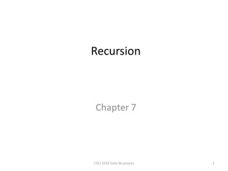 Chapter 7 Recursion 1CSCI 3333 Data Structures. 2 Recurrent Sequence A recursively defined sequence – First, certain initial values are specified  c.f.,