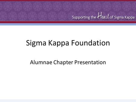Sigma Kappa Foundation Alumnae Chapter Presentation.