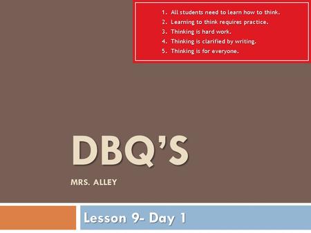 DBQ’S MRS. ALLEY Lesson 9- Day 1. What is a DBQ?  A DBQ, document based question, is a question that focuses around one or more documents.  The documents.