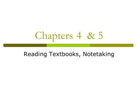 Chapters 4 & 5 Reading Textbooks, Notetaking. Short-term memory.