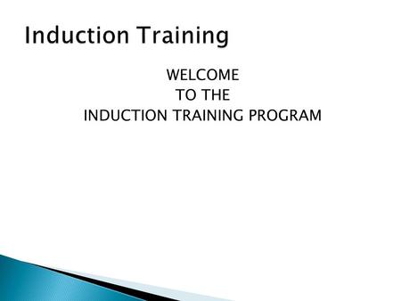 WELCOME TO THE INDUCTION TRAINING PROGRAM.  Reasons for Safety  History/Legislation  Responsibilities - Employee/Employer  Safety Policy  Accidents.