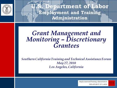 Employment and Training Administration DEPARTMENT OF LABOR ETA Grant Management and Monitoring – Discretionary Grantees Southern California Training and.