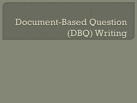  AP Test: 55 minutes (including 15 min. reading period)  Format: Analysis of 5 to 8 documents and answer the question.  DBQ emphasizes understanding.