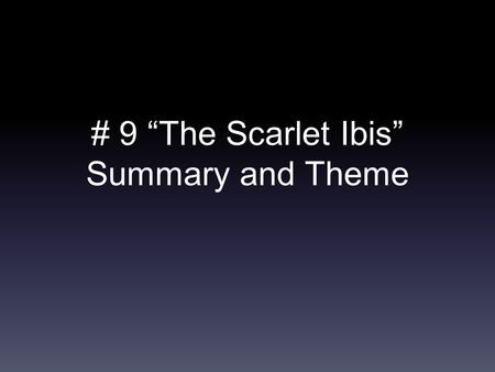# 9 “The Scarlet Ibis” Summary and Theme