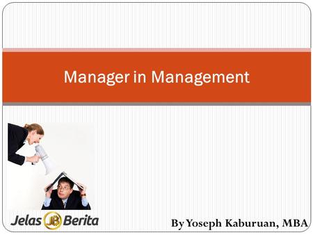 Manager in Management By Yoseph Kaburuan, MBA.