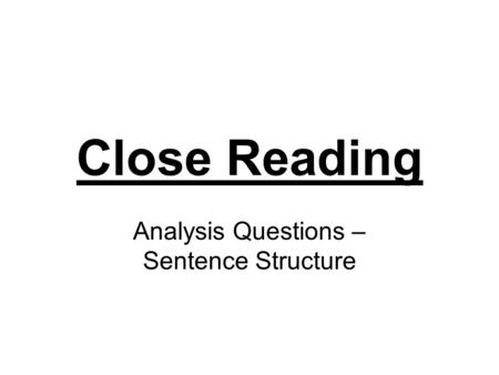 Close Reading Analysis Questions – Sentence Structure.