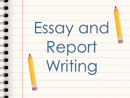 Essay and Report Writing. Learning Outcomes After completing this course, students will be able to: Analyse essay questions effectively. Identify how.