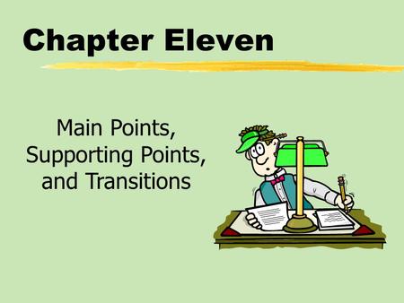 Chapter Eleven Main Points, Supporting Points, and Transitions.