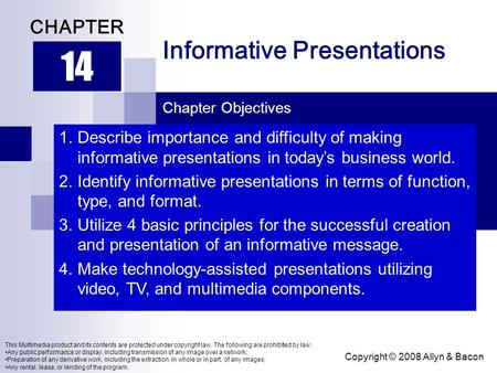 Copyright © 2008 Allyn & Bacon Informative Presentations 14 CHAPTER Chapter Objectives This Multimedia product and its contents are protected under copyright.