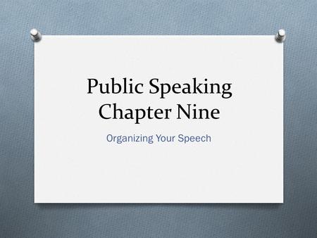 Public Speaking Chapter Nine Organizing Your Speech.