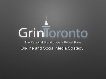 On-line and Social Media Strategy The Personal Brand of Gary Robert Kane.