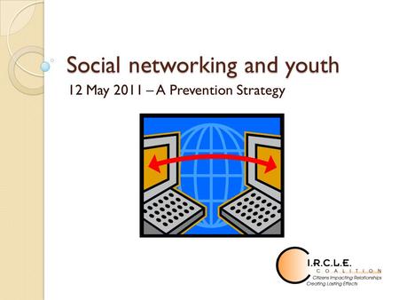 Social networking and youth 12 May 2011 – A Prevention Strategy.
