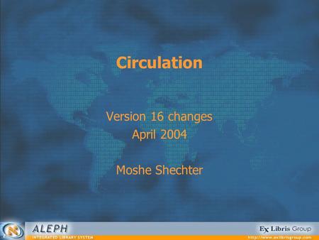 Circulation Version 16 changes April 2004 Moshe Shechter.